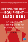 Getting the Best Equipment Lease Deal: An Equipment Leasing Guide for Lessees By Richard M. Contino Cover Image
