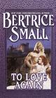 To Love Again: A Novel By Bertrice Small Cover Image