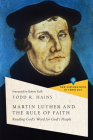 Martin Luther and the Rule of Faith: Reading God's Word for God's People (New Explorations in Theology) By Todd R. Hains, Robert Kolb (Foreword by) Cover Image