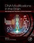 DNA Modifications in the Brain: Neuroepigenetic Regulation of Gene Expression By Timothy W. Bredy (Editor) Cover Image