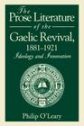 The Prose Literature of the Gaelic Revival, 1881-1921: Ideology and Innovation By Philip O'Leary Cover Image