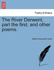 The River Derwent, Part the First; And Other Poems. By William Branwhite Clarke Cover Image
