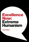 Excellence Now: Extreme Humanism By Tom Peters Cover Image