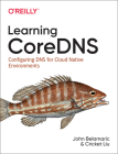 Learning Coredns: Configuring DNS for Cloud Native Environments By John Belamaric, Cricket Liu Cover Image