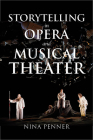 Storytelling in Opera and Musical Theater (Musical Meaning and Interpretation) By Nina Penner Cover Image