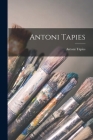 Antoni Tapies By Antoni Tàpies Cover Image