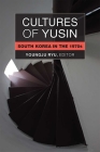 Cultures of Yusin: South Korea in the 1970s (Perspectives On Contemporary Korea) By Youngju Ryu Cover Image