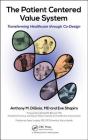 The Patient Centered Value System: Transforming Healthcare Through Co-Design By Anthony M. Digioia, Eve Shapiro Cover Image