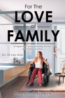 For The Love of Family: In tragedy there is beauty and healing. The heart of what family is all about. Cover Image