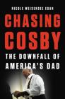 Chasing Cosby: The Downfall of America's Dad By Nicole Weisensee Egan Cover Image