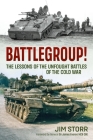 Battlegroup!: The Lessons of the Unfought Battles of the Cold War By Jim Storr Cover Image