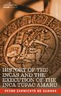 History of the Incas and the Execution of the Inca Tupac Amaru By Pedro Sarmiento de Gamboa Cover Image