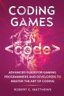Coding Games: Advanced Guide for Gaming Programmers and Developers to Master the Art of Coding By Robert C. Matthews Cover Image