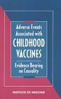 Adverse Events Associated with Childhood Vaccines: Evidence Bearing on Causality By Institute of Medicine, Vaccine Safety Committee, Jr. Johnston, Richard B. (Editor) Cover Image