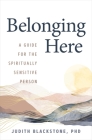 Belonging Here: A Guide for the Spiritually Sensitive Person By Judith Blackstone, Ph.D. Cover Image