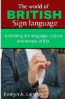The World of British Sign Language: Unlocking the Language, Culture, and Stories of BSL Cover Image