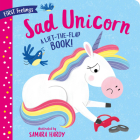 First Feelings: Sad Unicorn: A Lift-the-Flap Book! Cover Image