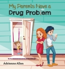 My Parents Have a Drug Problem By Adrienne Allen Cover Image