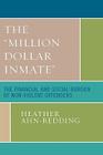 The 'Million Dollar Inmate': The Financial and Social Burden of Nonviolent Offenders By Heather Ahn-Redding Cover Image