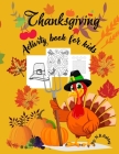 Thanksgiving activity book for kids: An activity book for Thanksgiving with coloring pictures, puzzles, mazes and more, suitable for any child. Cover Image