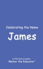 Celebrating the Name James By Walter the Educator Cover Image