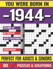 You Were Born In 1944: Crossword Puzzles For Adults: Crossword Puzzle Book for Adults Seniors and all Puzzle Book Fans By G. E. Britteney Pzle Cover Image
