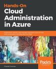 Hands-On Cloud Administration in Azure: Implement, monitor, and manage important Azure services and components including IaaS and PaaS Cover Image