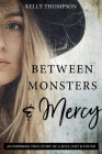 Between Monsters and Mercy: An Inspiring True Story of a Soul Lost & Found: An Inspiring True Story of a Soul Lost & Found Cover Image