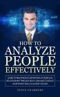 How to Analyze People Effectively: Learn to Read People's Intentions at Work & In Relationships through Body Language to Boost your People Skills & Ac Cover Image