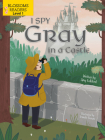 I Spy Gray in a Castle (Sleeping Bear Press Sports & Hobbies) By Amy Culliford, Srimalie Bassani (Illustrator) Cover Image