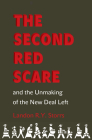 The Second Red Scare and the Unmaking of the New Deal Left (Politics and Society in Modern America #88) Cover Image