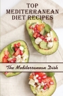 Top Mediterranean Diet Recipes: The Mediterranean Dish: Mediterranean Diet Recipes Breakfast By Janeth Dyment Cover Image
