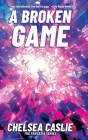 A Broken Game (Fantasia #3) By Chelsea Caslie, Eric Williams (Illustrator), Alex Williams (Editor) Cover Image