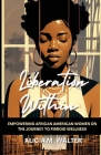 Liberation Within: Empowering African American Women on the Journey to Fibroid Wellness By Alicia M. Walter Cover Image