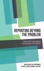 Reporting Beyond the Problem: From Civic Journalism to Solutions Journalism By Carolyn Kitch (Editorial Board Member), Radhika Parameswaran (Editorial Board Member), Gregory Pitts (Editorial Board Member) Cover Image
