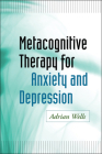 Metacognitive Therapy for Anxiety and Depression By Adrian Wells, PhD Cover Image