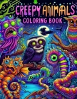 Creepy Animals coloring book: Stress Relieving And Having Fun With Scary Illustrations Of Horror Creatures, Gothic Theme Papers Gifts For Adults Tee Cover Image
