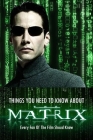 Things You Need to Know About 'The Matrix': Every Fan Of The Film Shoud Know: The Matrix Trivia Fact Book By Janet Mitchell Cover Image