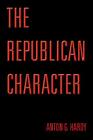 The Republican Character By Anton G. Hardy Cover Image