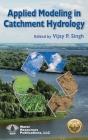 Applied Modeling in Catchment Hydrology By Vijay P. Singh (Editor) Cover Image