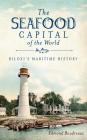 The Seafood Capital of the World: Biloxi's Maritime History Cover Image