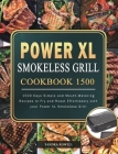 Power XL Smokeless Grill Cookbook 1500: 1500 Days Simple and Mouth-Watering Recipes to Fry and Roast Effortlessly with your Power XL Smokeless Grill By Sandra Rowell Cover Image