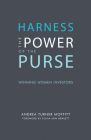 Harness the Power of the Purse: Winning Women Investors (Center for Talent Innovation) By Andrea Turner Moffitt, Sylvia Ann Hewlett (Foreword by) Cover Image