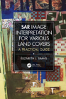SAR Image Interpretation for Various Land Covers: A Practical Guide By Elizabeth L. Simms Cover Image