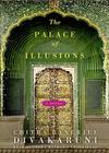 The Palace of Illusions By Chitra Banerjee Divakaruni, Sneha Mathan (Read by) Cover Image