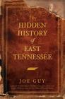 The Hidden History of East Tennessee By Joe Guy Cover Image