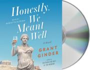 Honestly, We Meant Well: A Novel By Grant Ginder, Marietta DePrima (Read by) Cover Image