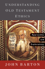 Understanding Old Testament Ethics: Approaches and Explorations By John Barton Cover Image