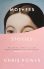 Mothers: Stories By Chris Power Cover Image