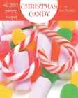 Ah! 250 Yummy Christmas Candy Recipes: A Yummy Christmas Candy Cookbook for All Generation By Mary Thurston Cover Image